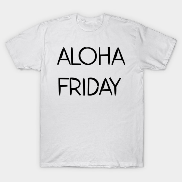 Aloha Friday Relaxing Fun T- Shirt T-Shirt-TOZ